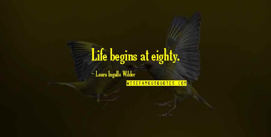 Ingalls Quotes By Laura Ingalls Wilder: Life begins at eighty.