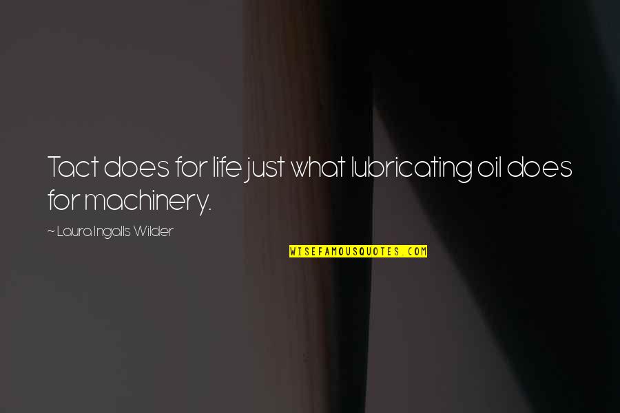 Ingalls Quotes By Laura Ingalls Wilder: Tact does for life just what lubricating oil