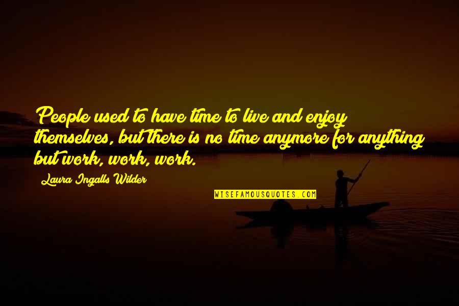 Ingalls Quotes By Laura Ingalls Wilder: People used to have time to live and