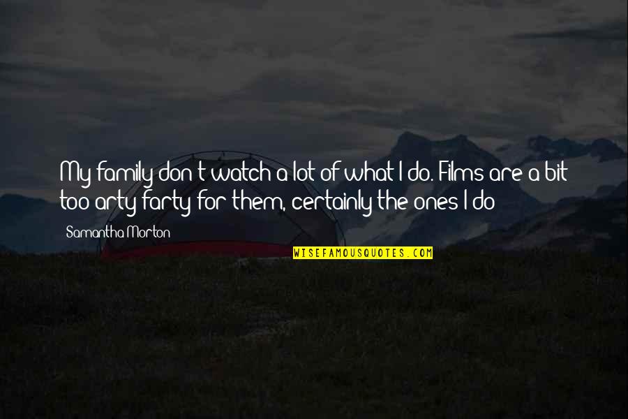 Ingannation Quotes By Samantha Morton: My family don't watch a lot of what Ingannation Quotes By Samantha Morton: My family don't watch a lot of what