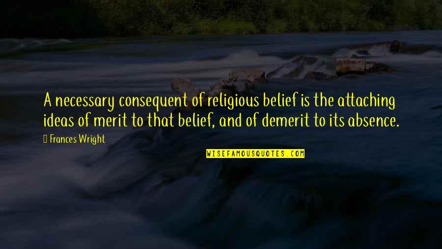 Ingarden Evy Quotes By Frances Wright: A necessary consequent of religious belief is the