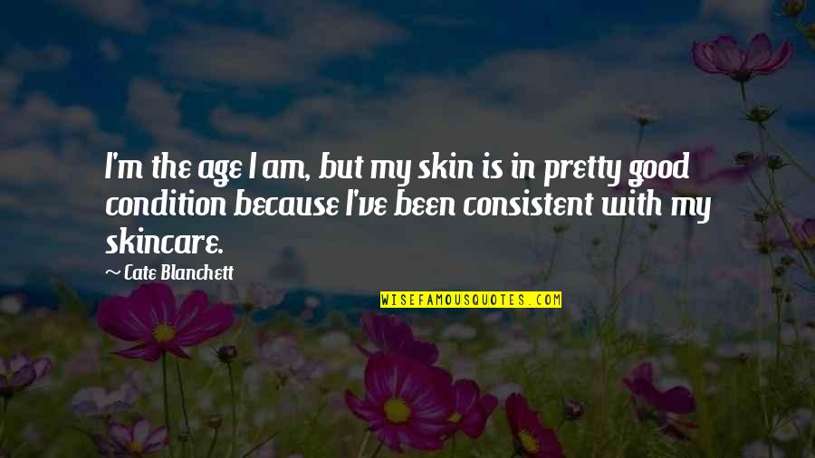 Ingars Sils Quotes By Cate Blanchett: I'm the age I am, but my skin Ingars Sils Quotes By Cate Blanchett: I'm the age I am, but my skin