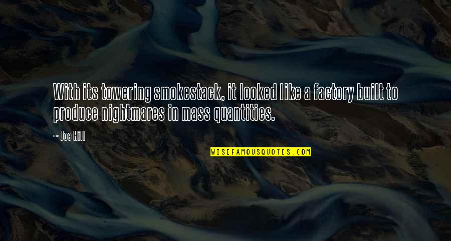 Ingatan Mo Siya Quotes By Joe Hill: With its towering smokestack, it looked like a