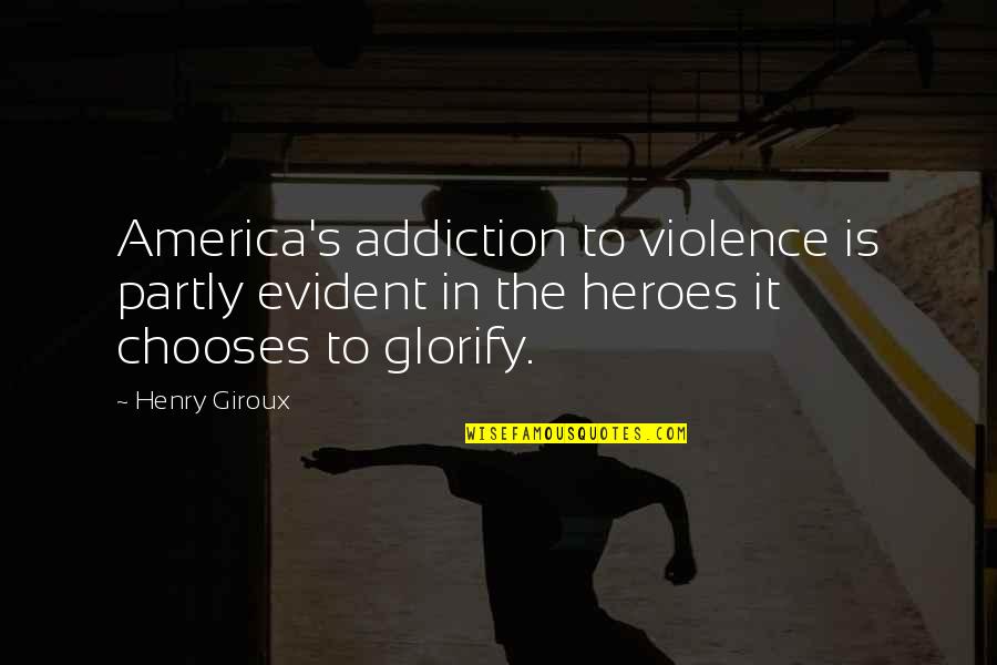 Ingathering Zenna Quotes By Henry Giroux: America's addiction to violence is partly evident in