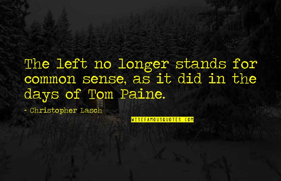Ingatlah Hari Quotes By Christopher Lasch: The left no longer stands for common sense,