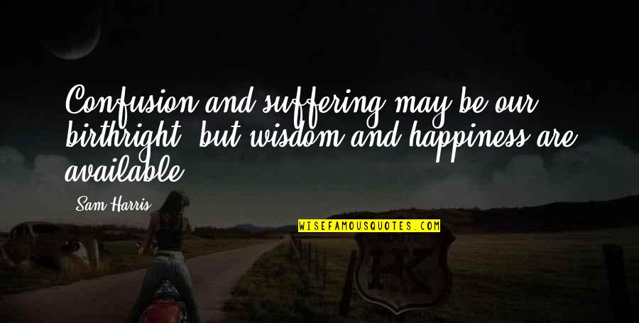 Ingatlah Istri Quotes By Sam Harris: Confusion and suffering may be our birthright, but