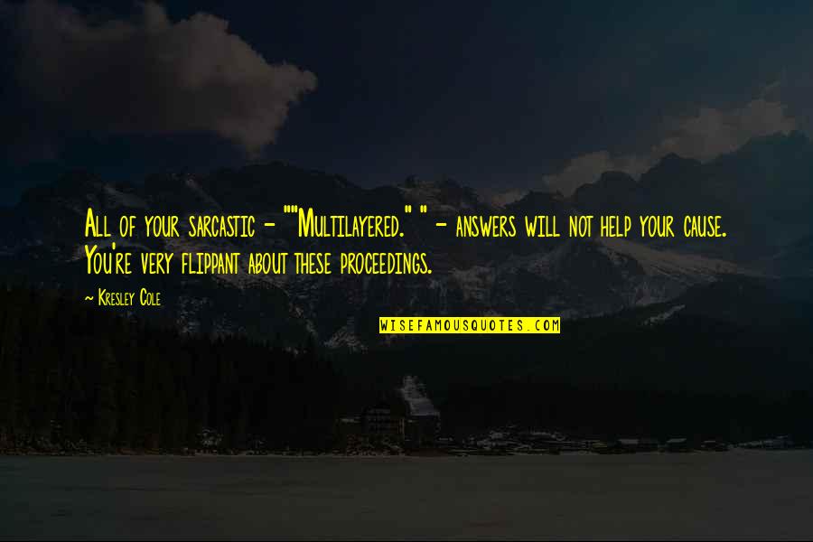 Ingawanis Quotes By Kresley Cole: All of your sarcastic - ""Multilayered." " - Ingawanis Quotes By Kresley Cole: All of your sarcastic - ""Multilayered." " -