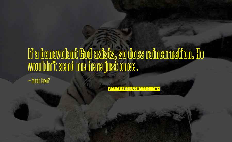 Ingberlach Quotes By Zach Braff: If a benevolent God exists, so does reincarnation.