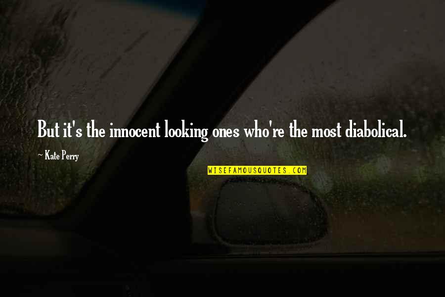 Ingbretson Store Quotes By Kate Perry: But it's the innocent looking ones who're the