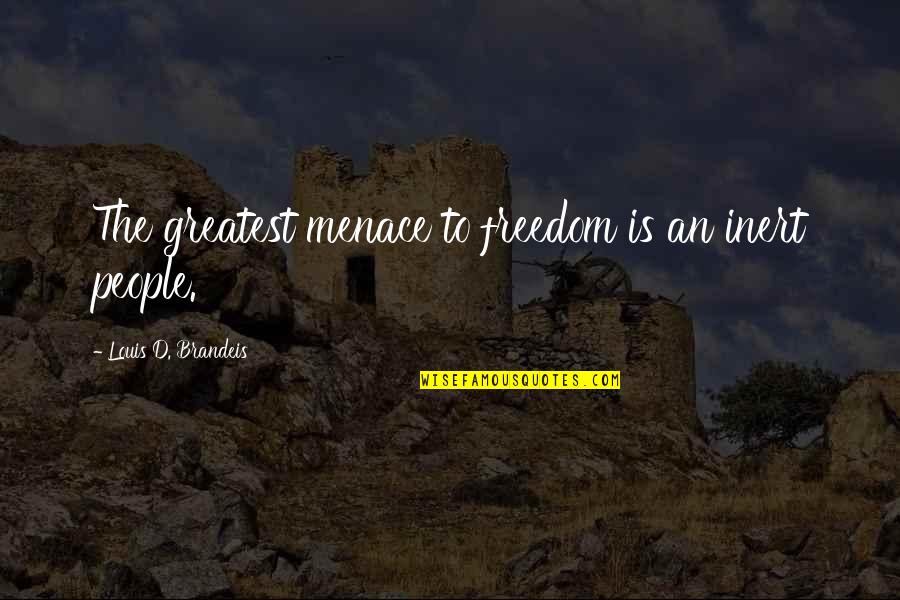 Ingbretson Studio Quotes By Louis D. Brandeis: The greatest menace to freedom is an inert Ingbretson Studio Quotes By Louis D. Brandeis: The greatest menace to freedom is an inert