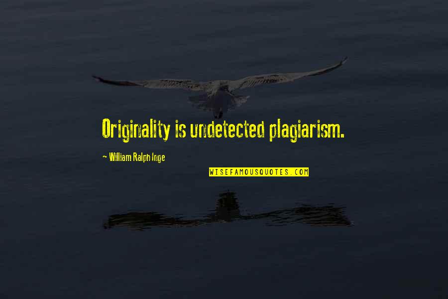 Inge Quotes By William Ralph Inge: Originality is undetected plagiarism. Inge Quotes By William Ralph Inge: Originality is undetected plagiarism.
