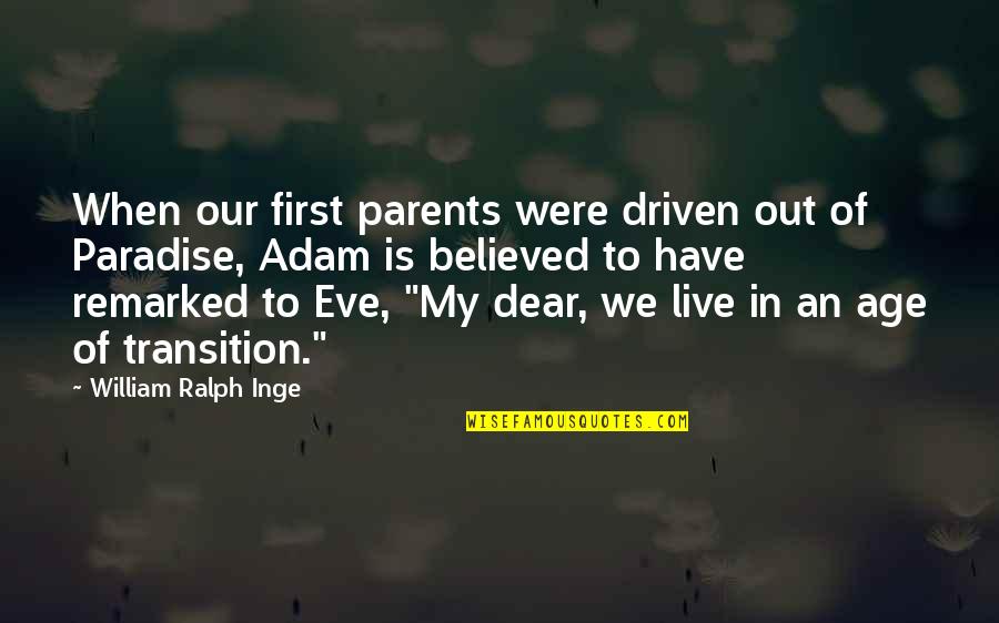 Inge Quotes By William Ralph Inge: When our first parents were driven out of Inge Quotes By William Ralph Inge: When our first parents were driven out of
