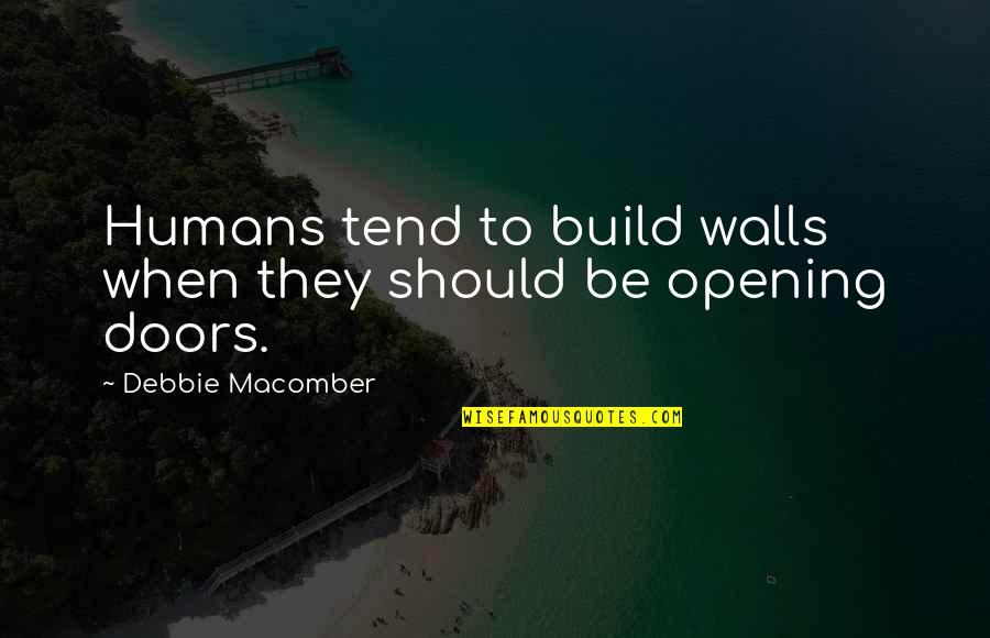 Ingeborgs Danish Chocolates Quotes By Debbie Macomber: Humans tend to build walls when they should Ingeborgs Danish Chocolates Quotes By Debbie Macomber: Humans tend to build walls when they should