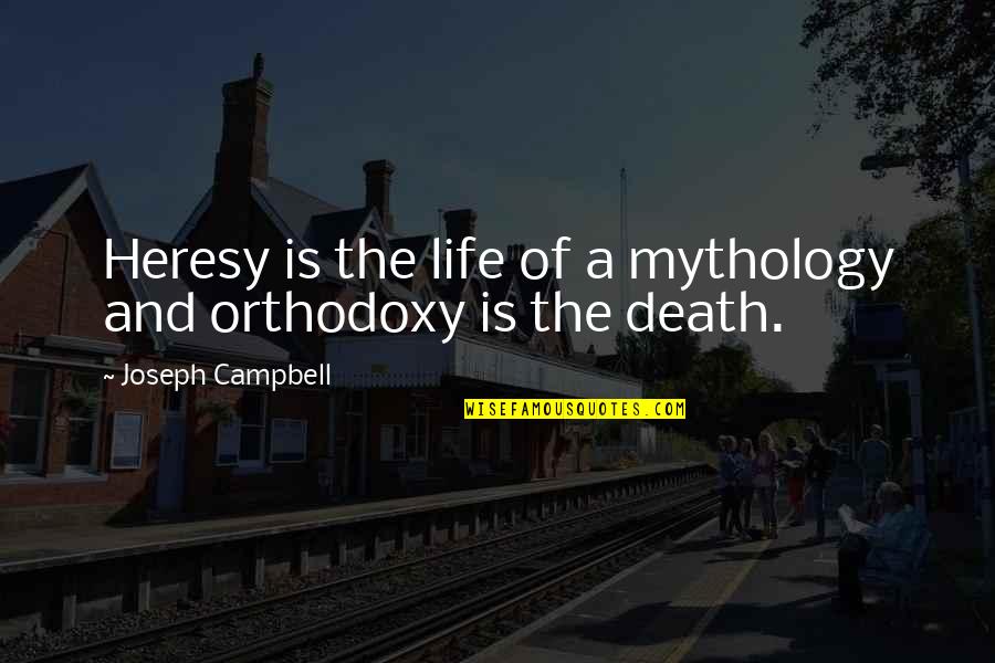 Ingebrigt Davik Quotes By Joseph Campbell: Heresy is the life of a mythology and