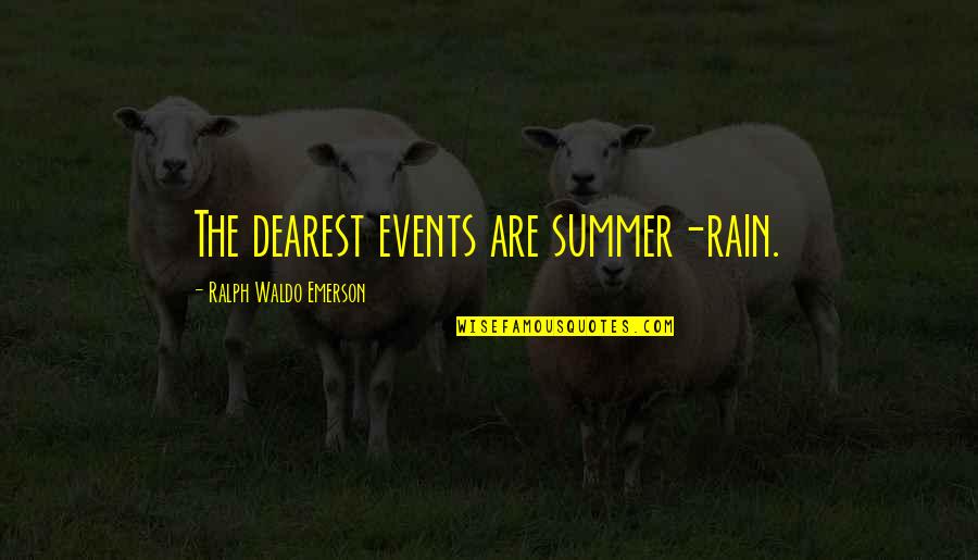 Ingeburg Borowski Quotes By Ralph Waldo Emerson: The dearest events are summer-rain. Ingeburg Borowski Quotes By Ralph Waldo Emerson: The dearest events are summer-rain.