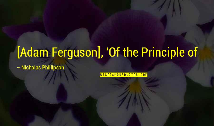 Ingegno In Art Quotes By Nicholas Phillipson: [Adam Ferguson], 'Of the Principle of