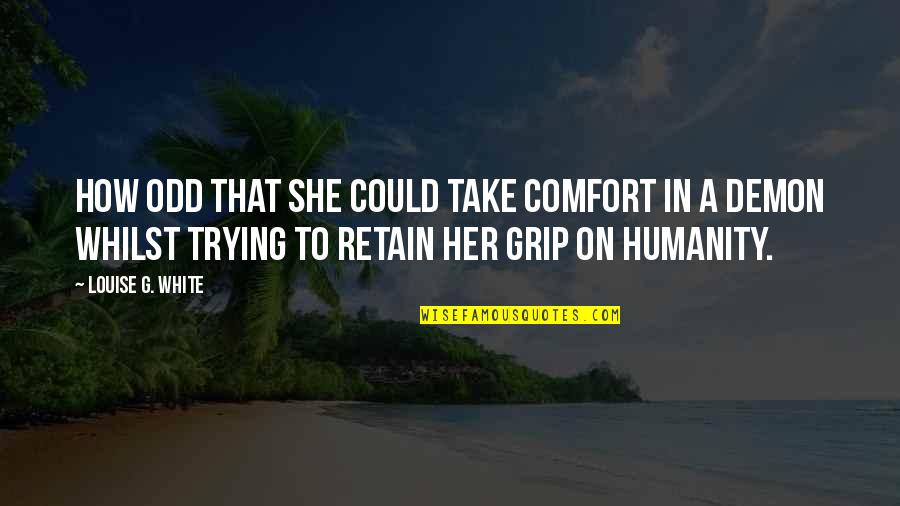 Ingela P Quotes By Louise G. White: How odd that she could take comfort in