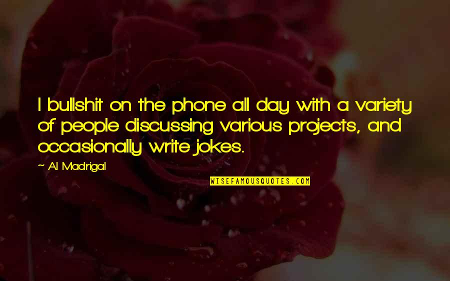 Ingelise Ivy Quotes By Al Madrigal: I bullshit on the phone all day with