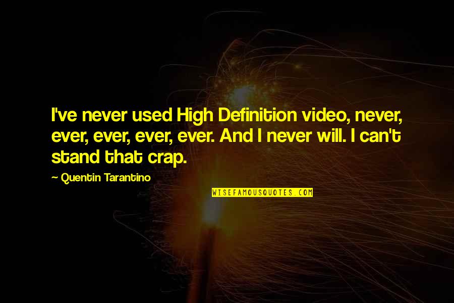 Ingelise Ivy Quotes By Quentin Tarantino: I've never used High Definition video, never, ever,