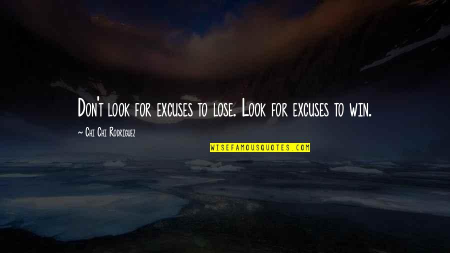 Ingellicom Quotes By Chi Chi Rodriguez: Don't look for excuses to lose. Look for