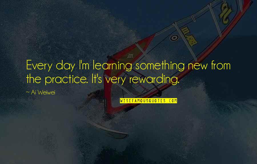 Ingellis Quotes By Ai Weiwei: Every day I'm learning something new from the