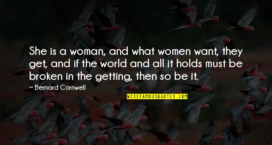 Ingelstad Quotes By Bernard Cornwell: She is a woman, and what women want, Ingelstad Quotes By Bernard Cornwell: She is a woman, and what women want,