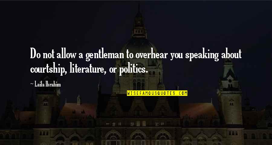 Ingemar Stenmark Quotes By Laila Ibrahim: Do not allow a gentleman to overhear you