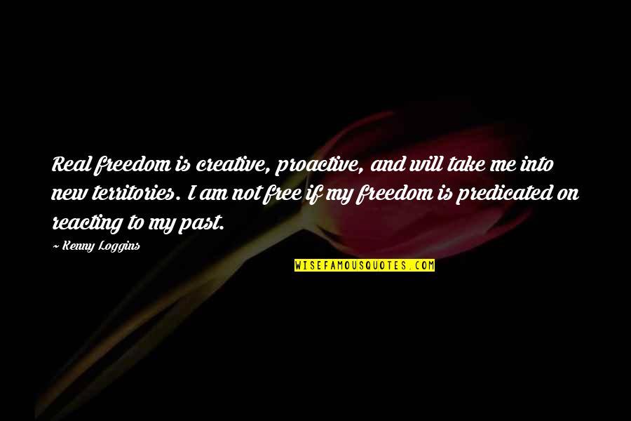 Ingenhuett On High Quotes By Kenny Loggins: Real freedom is creative, proactive, and will take Ingenhuett On High Quotes By Kenny Loggins: Real freedom is creative, proactive, and will take