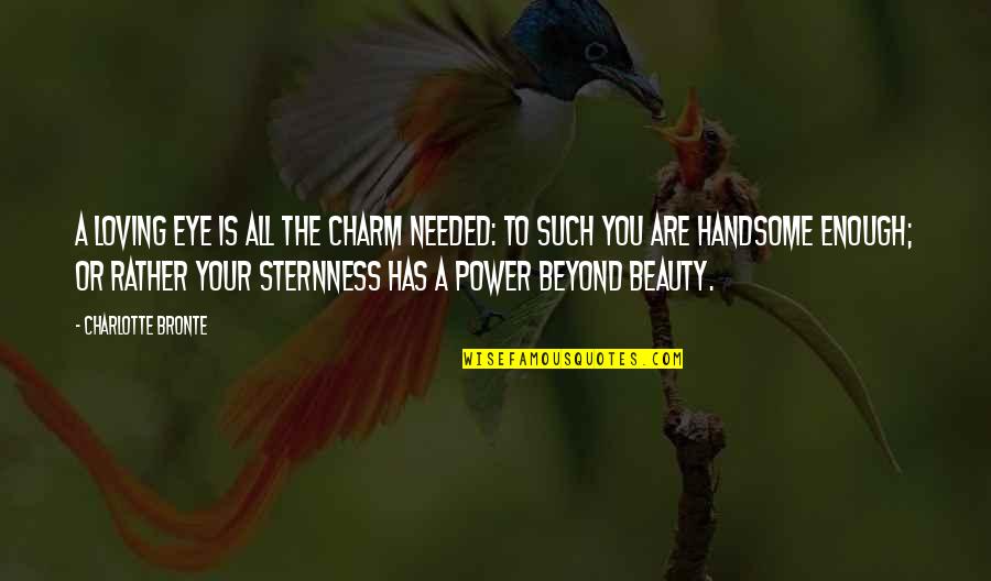 Ingeniar Quotes By Charlotte Bronte: A loving eye is all the charm needed: Ingeniar Quotes By Charlotte Bronte: A loving eye is all the charm needed: