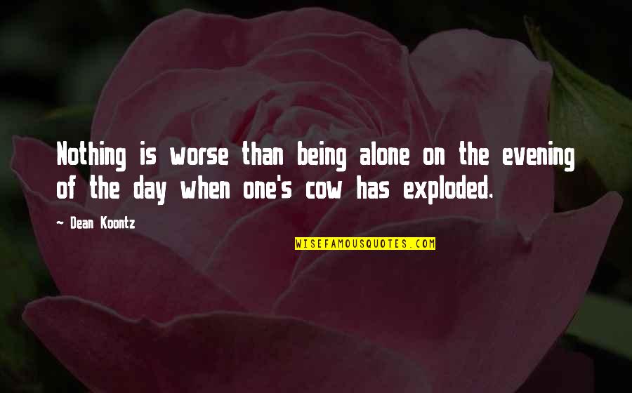 Ingeniar Quotes By Dean Koontz: Nothing is worse than being alone on the Ingeniar Quotes By Dean Koontz: Nothing is worse than being alone on the