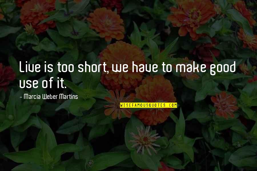 Ingenie Car Quotes By Marcia Weber Martins: Live is too short, we have to make