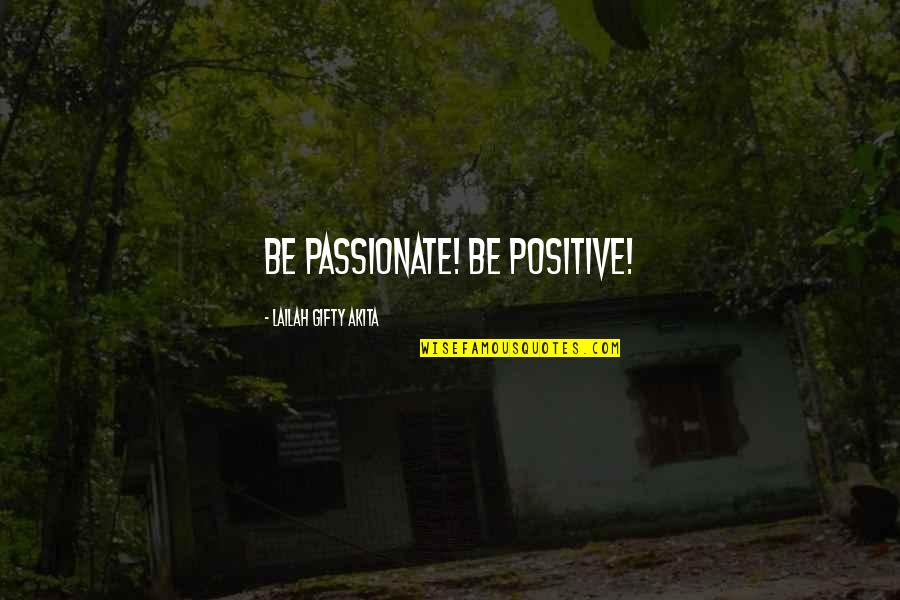 Ingenieria Quotes By Lailah Gifty Akita: Be passionate! Be positive!