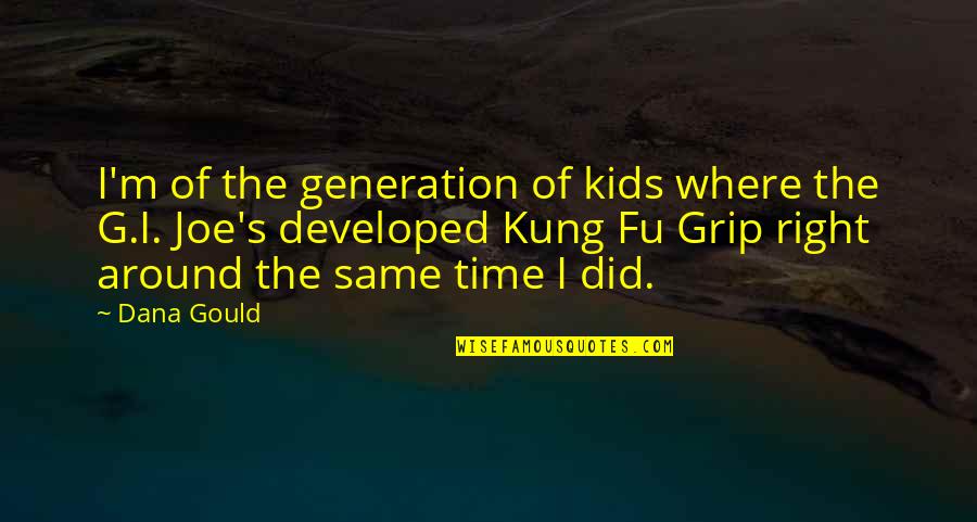 Ingeniero Mecanico Quotes By Dana Gould: I'm of the generation of kids where the