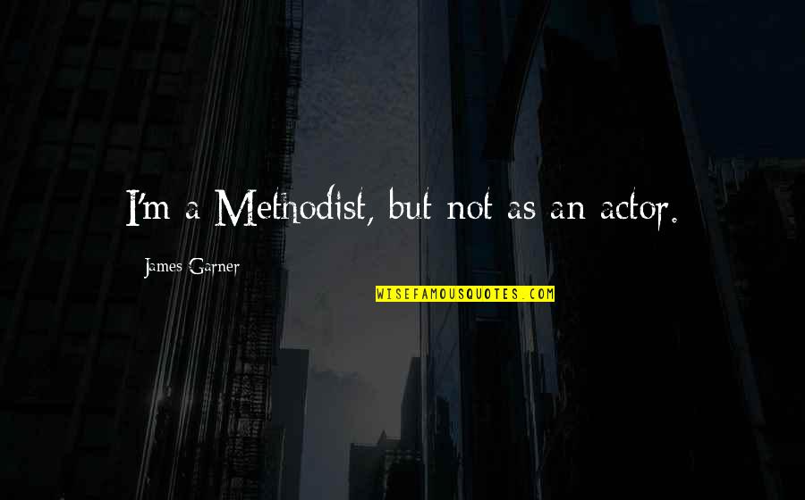 Ingeniosa Significado Quotes By James Garner: I'm a Methodist, but not as an actor.