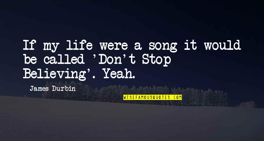 Ingenious Designs Quotes By James Durbin: If my life were a song it would
