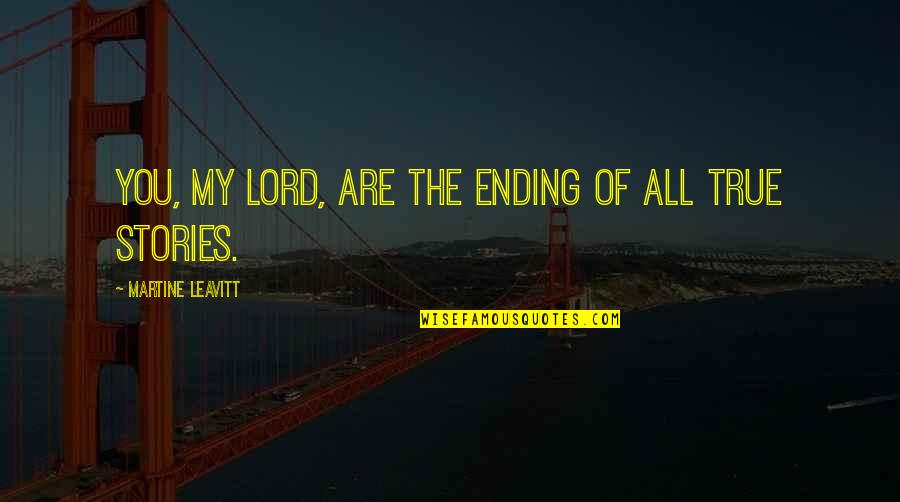 Ingenious Designs Quotes By Martine Leavitt: You, my lord, are the ending of all