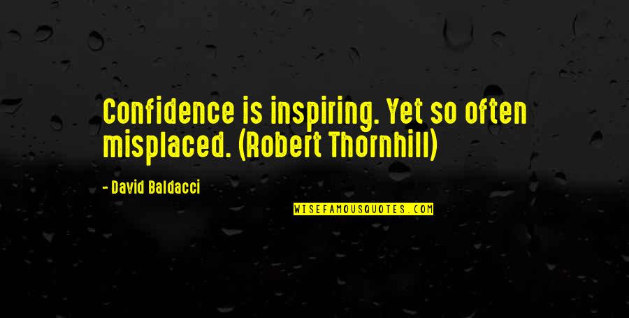 Ingenious Pain Quotes By David Baldacci: Confidence is inspiring. Yet so often misplaced. (Robert