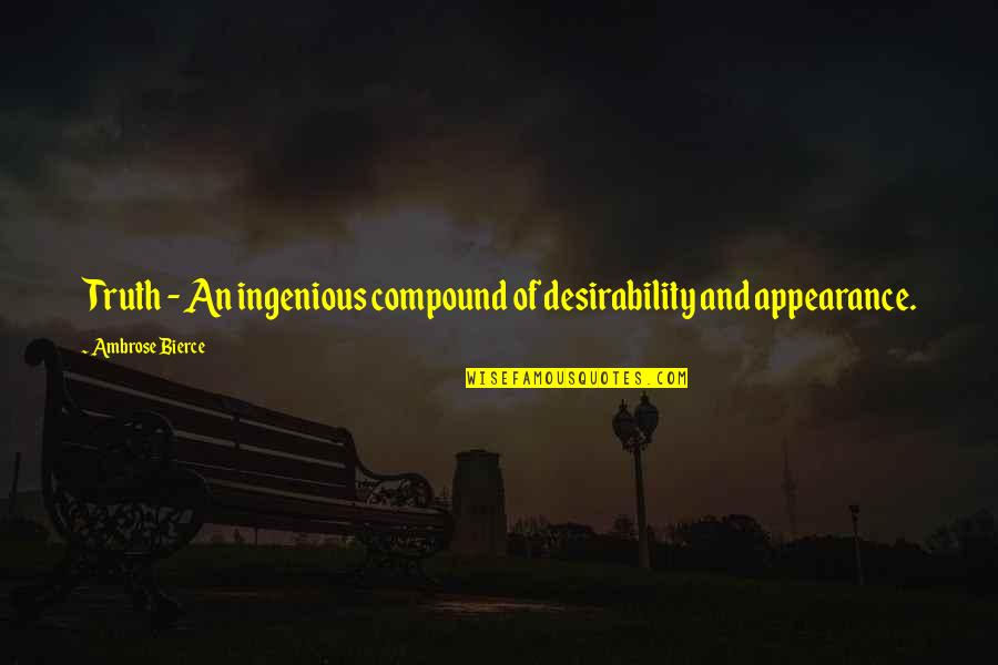 Ingenious Quotes By Ambrose Bierce: Truth - An ingenious compound of desirability and