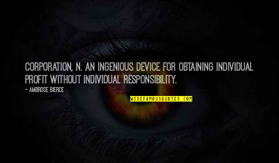 Ingenious Quotes By Ambrose Bierce: Corporation, n. An ingenious device for obtaining individual