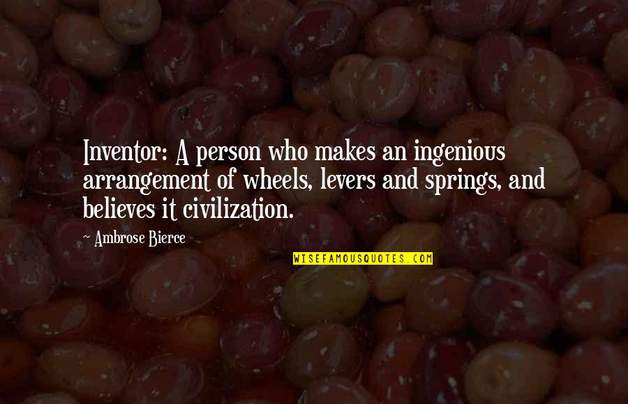 Ingenious Quotes By Ambrose Bierce: Inventor: A person who makes an ingenious arrangement