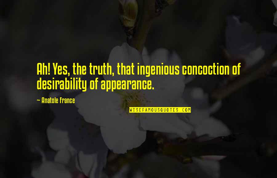 Ingenious Quotes By Anatole France: Ah! Yes, the truth, that ingenious concoction of