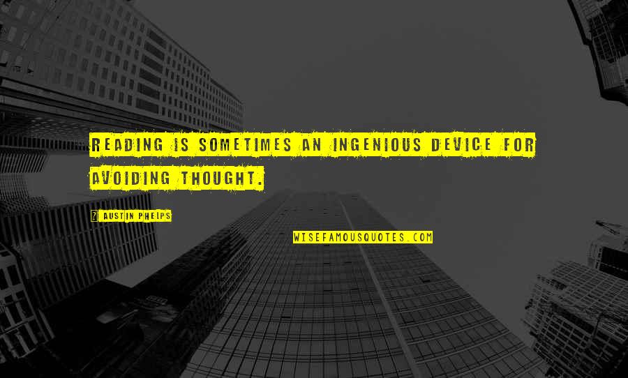 Ingenious Quotes By Austin Phelps: Reading is sometimes an ingenious device for avoiding