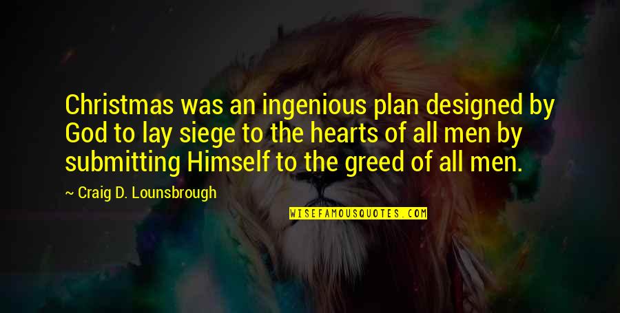 Ingenious Quotes By Craig D. Lounsbrough: Christmas was an ingenious plan designed by God