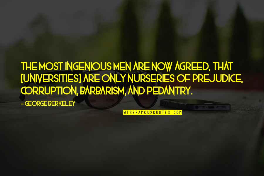 Ingenious Quotes By George Berkeley: The most ingenious men are now agreed, that