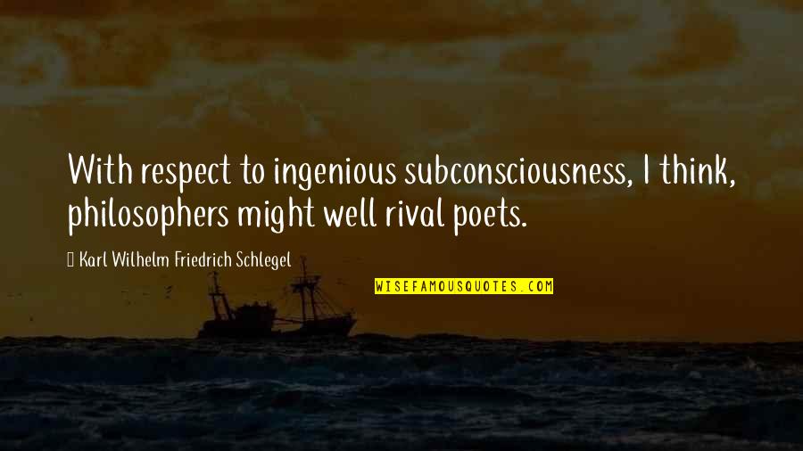 Ingenious Quotes By Karl Wilhelm Friedrich Schlegel: With respect to ingenious subconsciousness, I think, philosophers