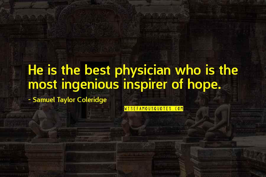 Ingenious Quotes By Samuel Taylor Coleridge: He is the best physician who is the
