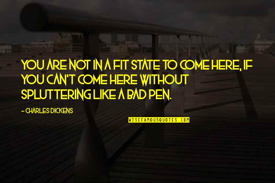 Ingeniously Contrived Quotes By Charles Dickens: You are not in a fit state to