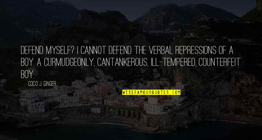 Ingeniously Contrived Quotes By Coco J. Ginger: Defend myself? I cannot defend the verbal repressions