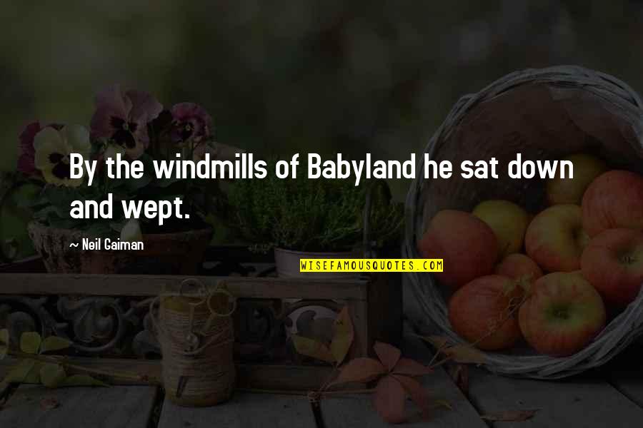 Ingeniously Contrived Quotes By Neil Gaiman: By the windmills of Babyland he sat down