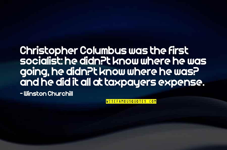 Ingeniously Pronunciation Quotes By Winston Churchill: Christopher Columbus was the first socialist: he didn?t